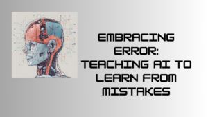 Embracing Error: Teaching AI to Learn from Mistakes