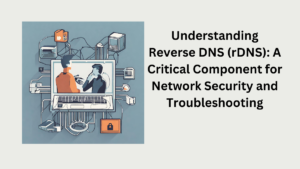 Understanding Reverse DNS (rDNS): A Critical Component for Network Security and Troubleshooting